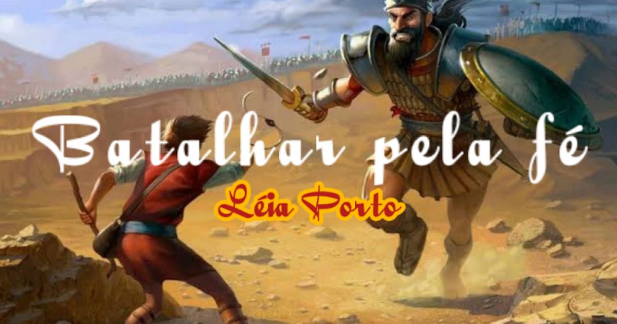 Batalhar pela fé - Léia Porto