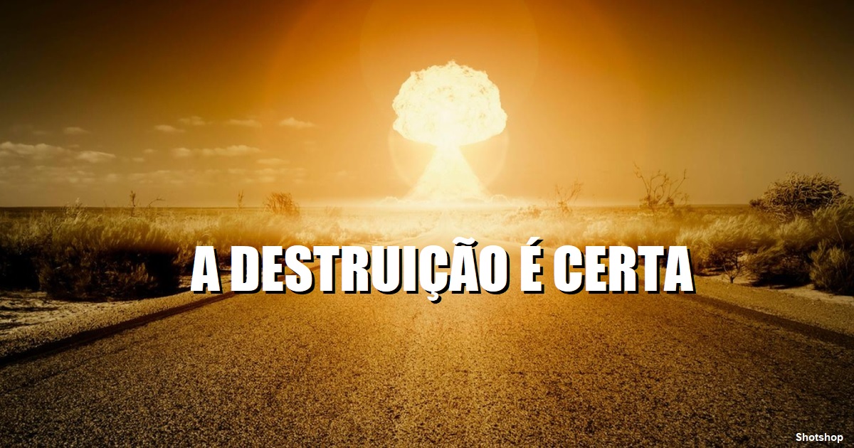 A DESTRUIÇÃO É CERTA - U B Ready