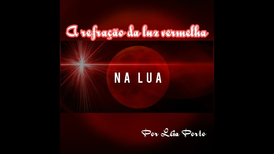 A refração da luz vermelha na Lua - Léia Porto